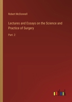 Lectures and Essays on the Science and Practice of Surgery: Part. 2 3385238625 Book Cover
