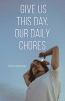 Give Us This Day, Our Daily Chores B0GK2RMT6M Book Cover