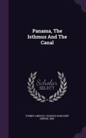 Panama, the Isthmus and the Canal 1357770529 Book Cover