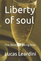Liberty of soul: the beuty of being free1 B0C917JPHJ Book Cover
