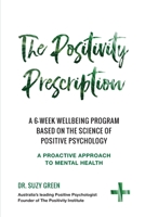 The Positivity Prescription: A six week wellbeing program based on the science of Positive Psychology 0648489043 Book Cover