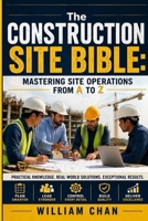 The Construction Site Bible: Mastering Site Operations from A to Z B0H3HGLB5H Book Cover