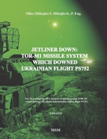 JETLINER DOWN: TOR-M1 MISSILE SYSTEM WHICH DOWNED UKRAINIAN FLIGHT PS752: The first book in the English language about missile system TOR-M1 which ... Airline flight PS752 (Modern Warfare) 1775395375 Book Cover