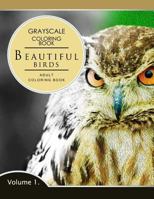 Beautiful Birds Volume 1: Grayscale Coloring Books for Adults Relaxation (Adult Coloring Books Series, Grayscale Fantasy Coloring Books) 1536836982 Book Cover