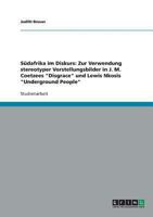 Sudafrika Im Diskurs: Zur Verwendung Stereotyper Vorstellungsbilder in J. M. Coetzees Disgrace Und Lewis Nkosis Underground People 3638814432 Book Cover