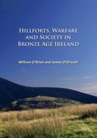 Hillforts, Warfare and Society in Bronze Age Ireland 1784916552 Book Cover