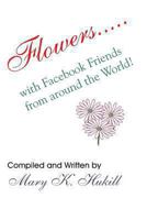 Flowers.....with Facebook Friends from around the World! 1492196533 Book Cover