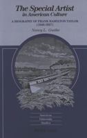 The Special Artist in American Culture: A Biography of Frank Hamilton Taylor (American University Studies Series XX, Fine Arts) 0820423483 Book Cover