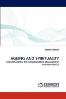 AGEING AND SPIRITUALITY: UNDERSTANDING THE CONSTRUCTION, ENGAGEMENT AND INFLUENCES 3838378636 Book Cover