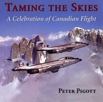 Taming the Skies: A Celebration of Canadian Flight 1550024698 Book Cover