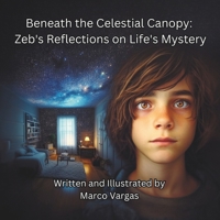 Beneath the Celestial Canopy: Zeb’s Reflections on Life’s Mystery B0CN97TMBC Book Cover