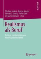 Realismus ALS Beruf: Beitrage Zum Verhaltnis Von Medien Und Wirklichkeit 3658023546 Book Cover