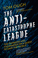 The Anti-Catastrophe League: The Pioneers and Visionaries on a Quest to Save the World 000872234X Book Cover