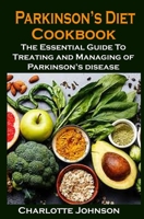 Parkinson’s Diet Cookbook: Parkinson’s Diet Cookbook: The Essential Guide To Treating and Managing of Parkinson’s disease B08N3K5DJP Book Cover
