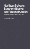 Northern Schools, Southern Blacks, and Reconstruction: Freedmen's Education, 1862-1875 (Contributions in American History) 0313220735 Book Cover