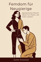 Femdom für Neugierige: Spielerische Machtideen für Paare, die mehr wollen (German Edition) B0FJFN226C Book Cover