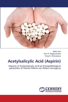 Acetylsalicylic Acid (Aspirin): Impacts of Acetylsalicylic acid on histopathological parameter of female Albino rat, Rattus norvegicus 3659200735 Book Cover