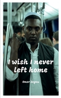 I wish I never left home: My identity rests firmly and happily on one fact, I am Eritrean. B091F3SG8F Book Cover