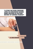 "A Study on Blood Pressure Levels in Adolescent School Going Children in Chittoor District of Andhra Pradesh" 1365038823 Book Cover