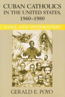 Cuban Catholics in the United States, 1960-1980: Exile and Integration (Latino Perspectives) 0268038333 Book Cover