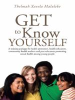 Get to Know Yourself: A training package for health promoters, health educators, community health workers and peer educators promoting sexual health among young people 1496985656 Book Cover