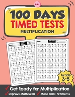 100 Days Timed Tests Multiplication: Everyday Math Drills Timed Practice for Grade 3-5, Daily Math Practice Workbook B084DFYHG4 Book Cover