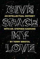 Give Space My Love: An Intellectual Odyssey with Dr. Stephen Hawking 0940530023 Book Cover