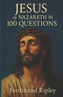 Jesus of Nazareth in 100 questions: 100 questions that illuminate his life and his message B0FSZ6VFTH Book Cover