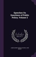 Speeches on Questions of Public Policy; Volume 2 1377872408 Book Cover