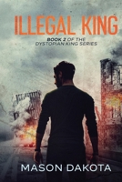 Illegal King (The Dystopian King) B095HYZ62Q Book Cover