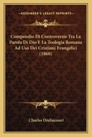 Compendio Di Controversie Tra La Parola Di Dio E La Teologia Romana Ad Uso Dei Cristiani Evangelici 1167560671 Book Cover