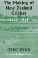 The Making of New Zealand Cricket: 1832-1914 (Cass Series--Sport in the Global Society) 0714684821 Book Cover