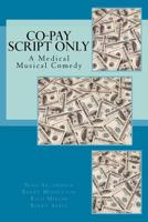 The Co-Pay Script: A Medical Musical Comedy 1546904360 Book Cover