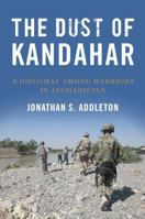 The Dust of Kandahar: A Diplomat Among Warriors in Afghanistan 1682470792 Book Cover