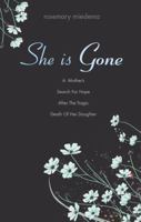 She Is Gone: A Mother's Search for Hope After the Tragic Death of Her Daughter 161566193X Book Cover