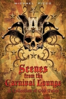 Scenes from the Carnival Lounge, A Collection of Odd Tales 1548072907 Book Cover