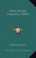 Mon Musee Criminel (1890) 1143122615 Book Cover