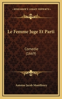 Le Femme Juge Et Parti: Comedie (1669) 1120312205 Book Cover