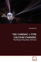 THE CARDIAC L-TYPE CALCIUM CHANNEL: Physiological Regulatory Pathways 3639302214 Book Cover