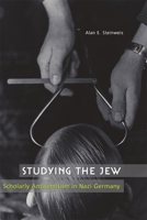 Studying the Jew: Scholarly Antisemitism in Nazi Germany 0674027612 Book Cover