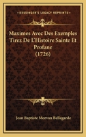 Maximes Avec Des Exemples Tirez De L'Histoire Sainte Et Profane (1726) 1166331415 Book Cover