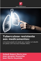 Tuberculose resistente aos medicamentos:: uma preocupação de saúde que constitui um desafio em países com recursos limitados (RDC) 6205925907 Book Cover