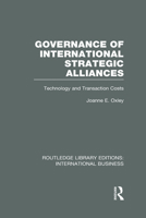 Governance of International Strategic Alliances (Rle International Business): Technology and Transaction Costs 0415657687 Book Cover