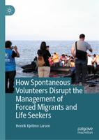 How Spontaneous Volunteers Disrupt the ‘Management’ of Forced Migration 9819517532 Book Cover