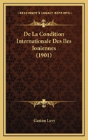 De La Condition Internationale Des Iles Ioniennes (1901) 1120444683 Book Cover