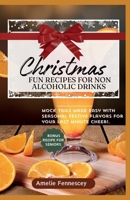 CHRISTMAS FUN RECIPES FOR NON-ALCOHOLIC DRINKS: Mock-tails made easy with seasonal festive flavors for your last minute cheer! B0CR6W4JPK Book Cover