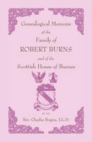 Genealogical memoirs of the family of Robert Burns, and Scottish house of Burnes 0788430130 Book Cover