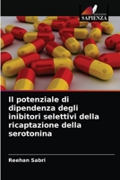 Il potenziale di dipendenza degli inibitori selettivi della ricaptazione della serotonina 6203650390 Book Cover