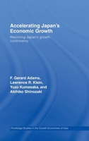 Accelerating Japan's Economic Growth: Resolving Japan's Growth Controversy (Routledge Studies in the Growth Economies of Asia) 0415433312 Book Cover