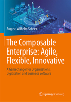 The Composable Enterprise: Agile, Flexible, Innovative: A Gamechanger for Organisations, Digitisation and Business Software 3658430885 Book Cover